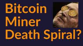 Bitcoin Miner Death Spiral (Coming Soon?)