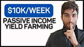 How I Make $10K/Week Passive Income Yield Farming Crypto