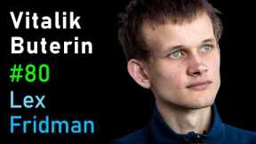 Vitalik Buterin: Ethereum, Cryptocurrency, and the Future of Money | Lex Fridman Podcast #80