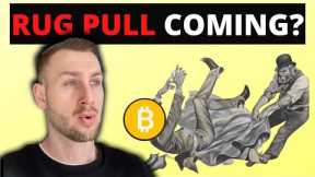 IS BITCOIN GOING TO RUG PULL ?