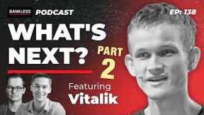 138 - What's Next? Vitalik Buterin | Part II
