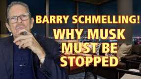 🛑Barry Schmelling: Why Musk MUST Be Stopped!