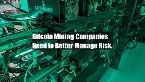 Bitcoin Mining Companies Need to Better Manage Risk.
