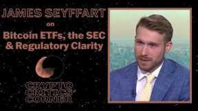 Bitcoin ETFs, the SEC, and Regulatory Clarity (Feat. James Seyffart) - Episode 81