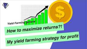 How to maximise profits in yield farming: My farming strategy explained