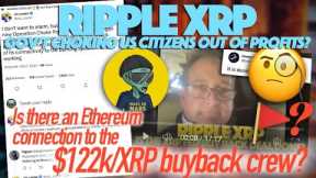 Ripple XRP: US Choke Points For Crypto & Is $122k/XRP Buyback Proposal Firm Connected With Ethereum?