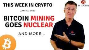 🔴Bitcoin Mining Goes Nuclear | This Week in Crypto – Jan 30, 2023