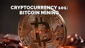 Cryptocurrency101: Introduction to Bitcoin Mining