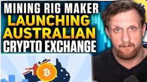 Mining Rig Maker Launching Australian Crypto Exchange