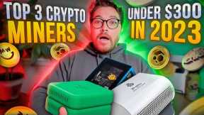 My Top 3 Crypto Miners For Under $300 In 2023! Start Mining Crypto At Home With Cheap Miners.