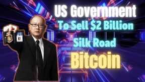 US Government to Sell $2 Billion Worth of Bitcoin  from Silk Road