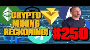 Crypto Mining Reckoning Incoming | Episode 250