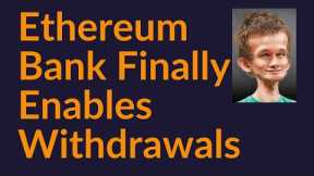 Ethereum Bank Finally Enables Withdrawals