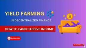 Yield Farming in DeFi: How to Earn Passive Income