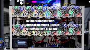 Nvidia's Blockbuster Outlook Reminds Bitcoin Miners to Give AI a Look