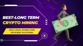 BEST LONG-TERM CRYPTOCURRENCY MINING|100% LEGAL STABLE AND EFFICIENT PLATFORM FOR STRATEGIC