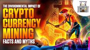 The Environmental Impact of Cryptocurrency Mining: Facts and Myths