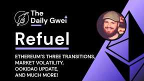 Market volatility, Ethereum's Three Transitions - The Daily Gwei Refuel #602 - Ethereum Updates
