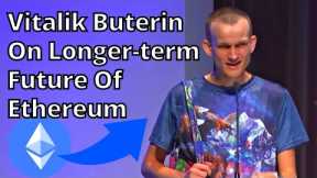 Ethereum Founder Vitalik Buterin On Longer-term Future Of Ethereum - Latest Updates On ETH 2.0 Live