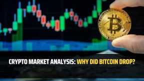 Crypto market analysis: Why did Bitcoin drop?
