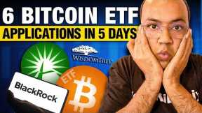6 Bitcoin ETF Applications in 5 Days.