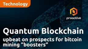 Quantum Blockchain Technologies CEO upbeat on prospects for bitcoin mining boosters