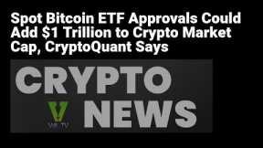 Spot Bitcoin ETF Approvals Could Add $1 Trillion to Crypto Market Cap #Bitcoin #ETF #cryptonews