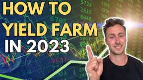 How to Yield Farm in 2023 for Crypto Passive Income