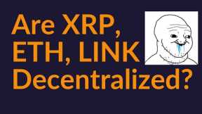 Are XRP, ETH, LINK Actually Decentralized?