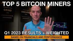 Best 5 Bitcoin Miners Based On Q1 Financial Results & Mining Performance! Includes Weighted Metrics!
