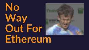 No Way Out For Ethereum (Tragic)