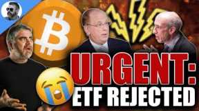 Bitcoin ETF Rejected! URGENT MESSAGE for ALL Crypto Holders