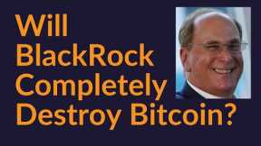 Will BlackRock Completely Destroy Bitcoin?