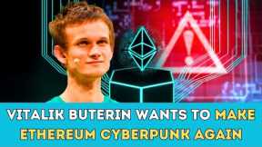 Vitalik Buterin wants to make Ethereum Cyberpunk again
