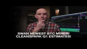 Swan Mining Newest BTC Miner! Cleanspark Q1 Estimates! Bitfury & Cipher Update!