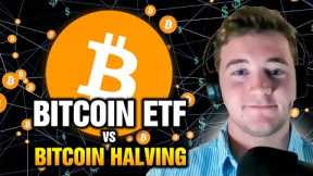 Will Bitcoin ETF or Bitcoin Halving Be More Impactful?