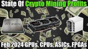State Of Crypto Mining PROFITS FEB 2024 - GPUs, CPUs, ASICs, FPGAs