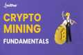 Crypto Mining Fundamentals | What Is
