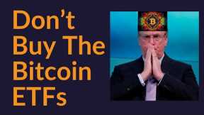 Don't Buy The Bitcoin ETFs