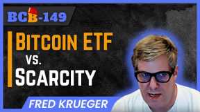 BCB149_FRED KRUEGER: Bitcoin ETF vs. Absolute Scarcity