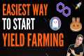 Simplest Way To Start Yield Farming