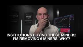 Institutions Are Buying These Miners! I'm Removing These 6 Miners! Why?