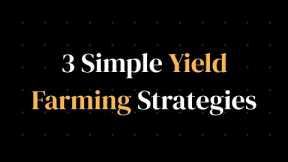 3 Simple, High ROI, Yield Farming Strategies