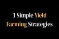 3 Simple, High ROI, Yield Farming