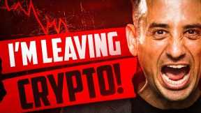 I'm Leaving Crypto, And YOU Should Too! [The Truth...]