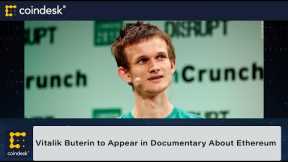 Vitalik Buterin Involved in New Documentary About Ethereum