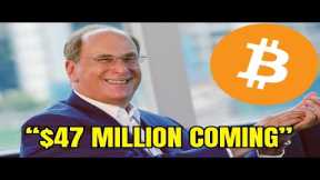 “BlackRock ETF Will Send Bitcoin to $47,000,000 Per Coin”