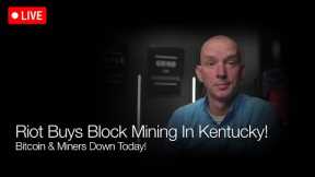 Riot Buys Block Mining In Kentucky! Bitcoin & Miners Down Today! Q&A