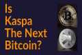 Is Kaspa The Next Bitcoin?