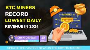 [Crypto News] - BTC Miners Record Lowest Daily Revenue in 2024